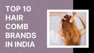 Top 10 Hair Comb Brands in India