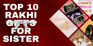 Top 10 Rakhi Gifts For Sister