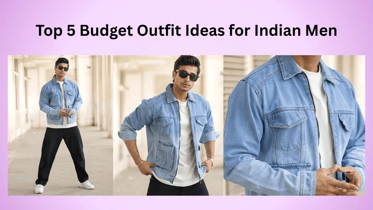 Top 5 Budget Outfit Ideas for Indian Men